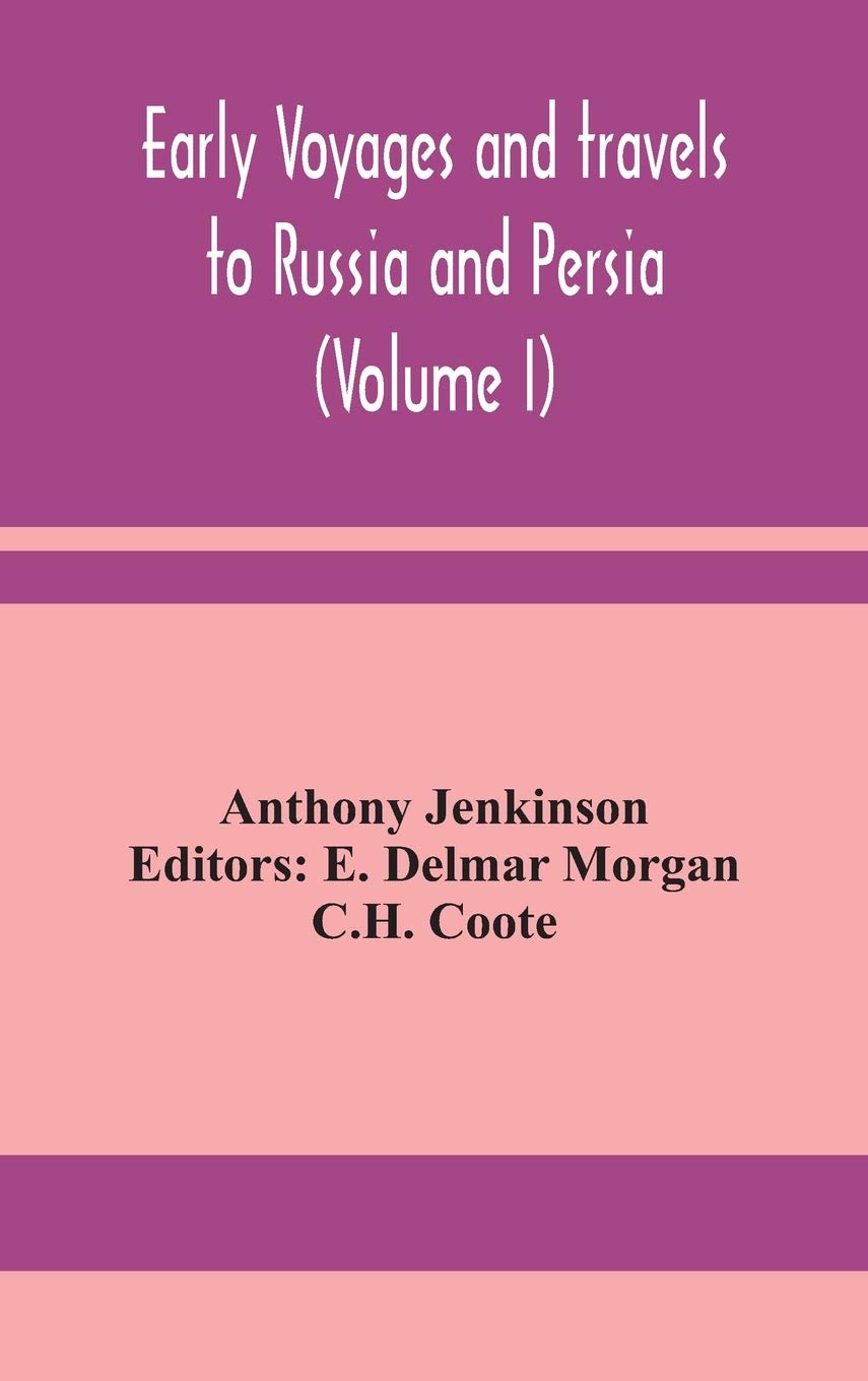 Early Voyages And Travels To Russia And Persia (Volume I)