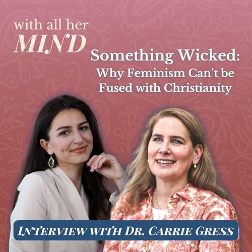 Something Wicked with Dr. Carrie Gress | With All Her Mind Episode 5