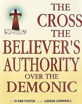 Paperback The Cross - The Believer's Authority Over the Demonic Book