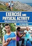 Exercise and Physical Activity: From Health Benefits to Fitness Crazes