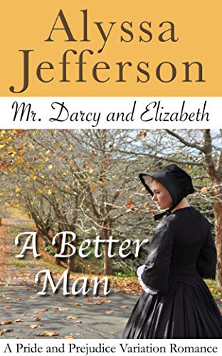 Mr. Darcy & Elizabeth: A Better Man: A Pride and Prejudice Variation R