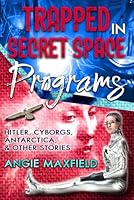 Trapped in Secret Space Programs: Hitler, Cyborgs, Antarctica, & Other Stories B0DBWSZB9J Book Cover