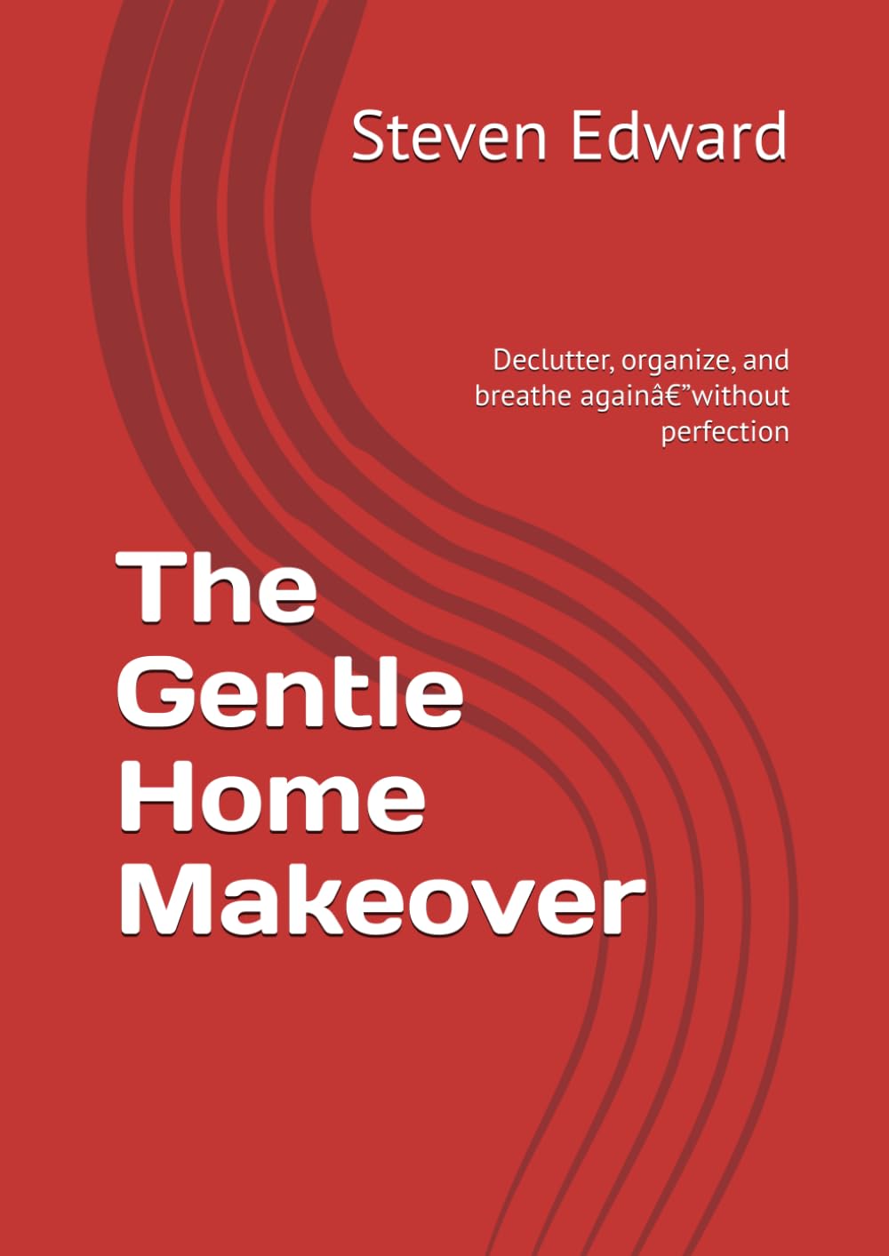 The Gentle Home Makeover: Declutter, organize, and breathe againâ€”without perfection (Decluttering Collection)