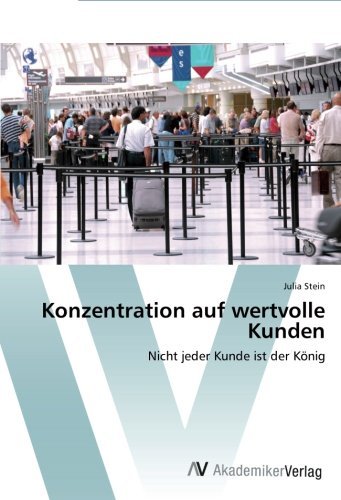 Konzentration auf wertvolle Kunden: Nicht jeder Kunde ist der K??nig by Julia Stein (2012-03-19)