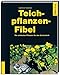 Produktbild Teichpflanzen-Fibel: Die schönsten Pflanzen für den Gartenteich