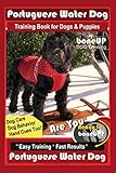 Portuguese Water Dog Training Book for Dog & Puppies By BoneUP DOG Training, Dog Care, Dog Behavior, Hand Cues Too! Are You Ready to Bone Up? Easy Training * Fast Results, Portuguese Water Dog