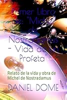 Primer Libro de: "Michel de Nostradamus - Vida de un Profeta": Relato de la vida y obra de Michel de Nostradamus (Spanish Edition) B0F5HRXVBL Book Cover