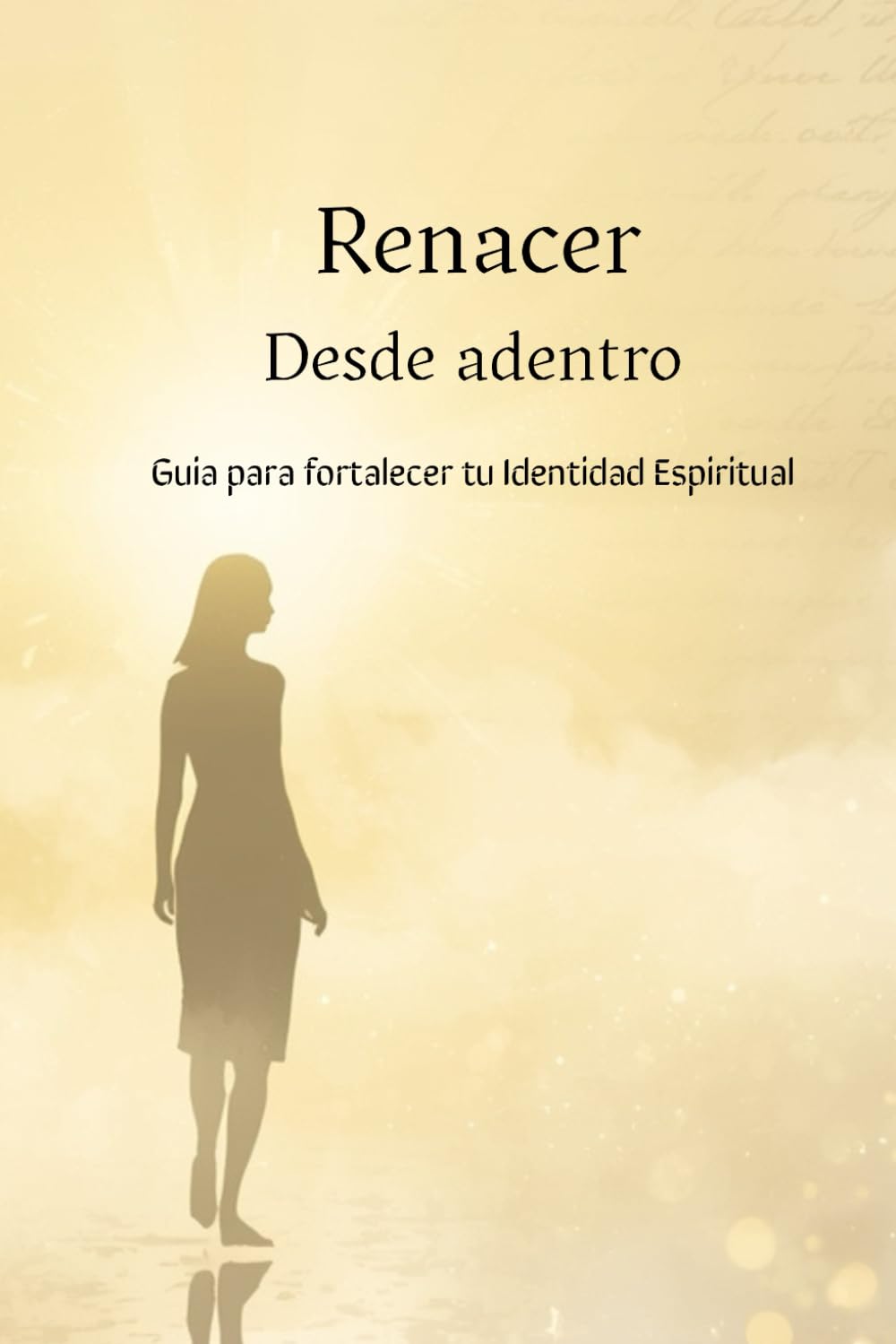 RENACER DESDE ADENTRO GUIA PARA LA IDENTIDAD ESPIRITUAL