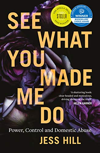 See What You Made Me Do: Power, Control and Domestic Abuse by [Jess Hill]