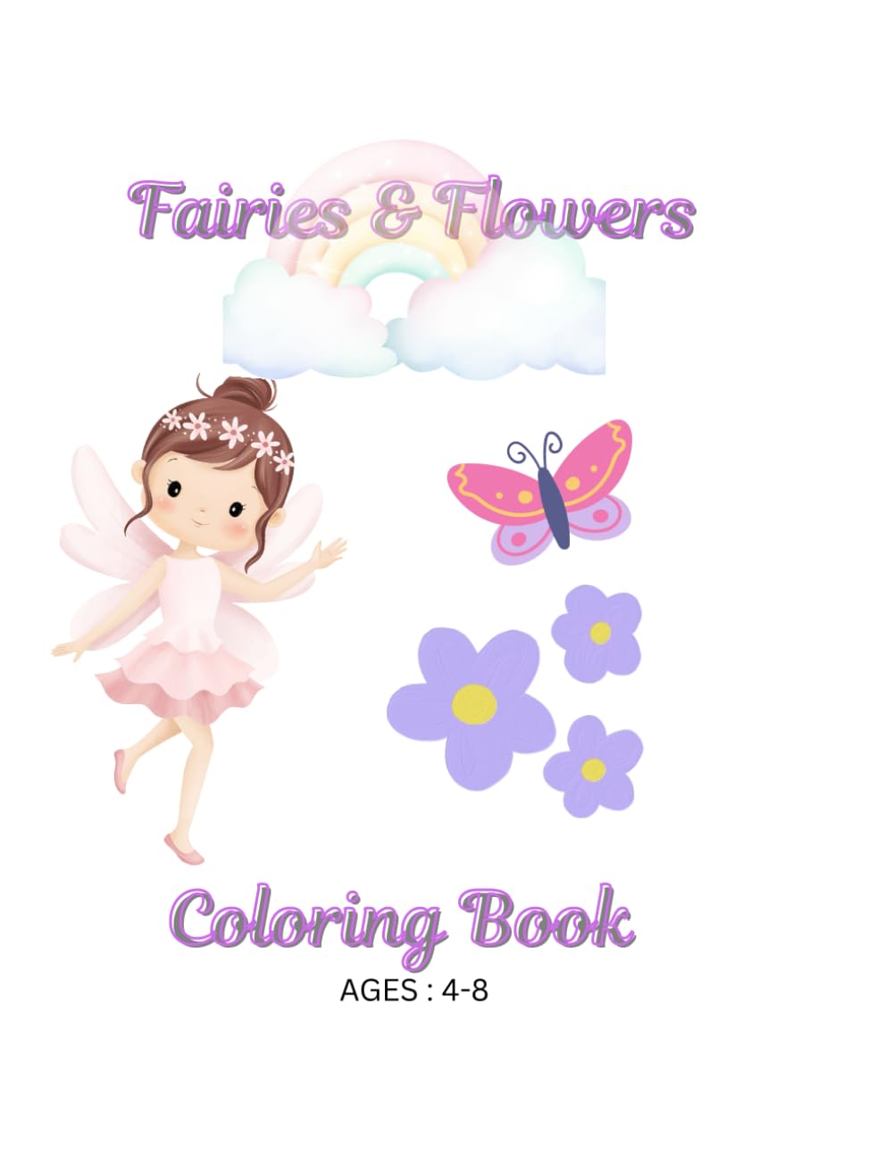 Fairies & Flowers: Fairies, Flowers & Magical Garden Friends