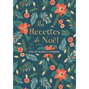 Mes Recettes de Noël: Livre de recettes à compléter, Carnet de cuisine à remplir soi-même pour 50 de vos recettes préférées format XXL, Fiches ... spéciale Noël et Fêtes de fin d'année. Broché – 19 août 2020 51oMHgV56OL. SS300