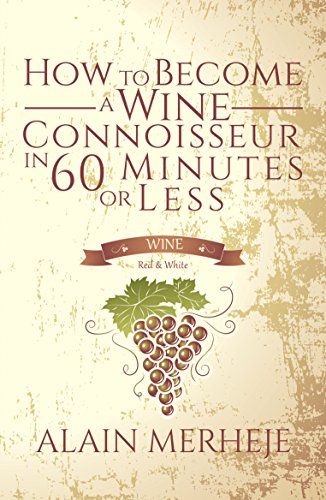 How To Become A Wine Connoisseur In 60 Minutes Or Less Kindle Edition By Merheje Alain Arts Photography Kindle Ebooks Amazon Com