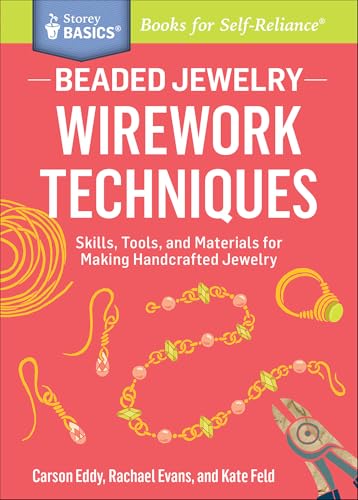Beaded Jewelry: Wirework Techniques: Skills, Tools, and Materials for Making Handcrafted Jewelry. A Storey BASICS® Title