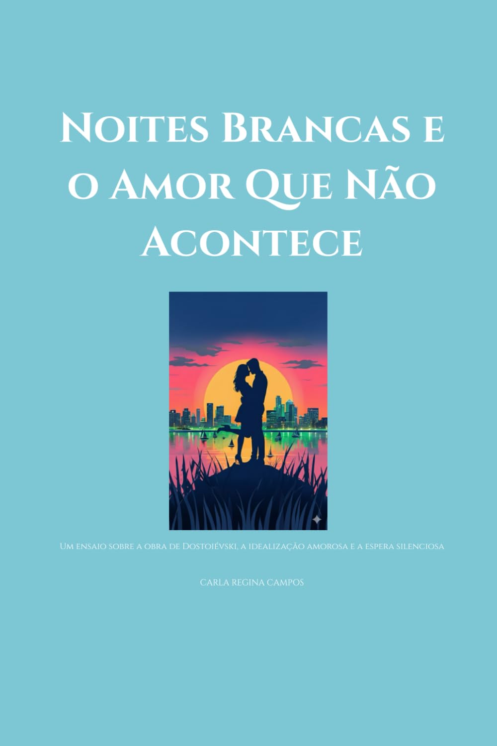 Noites Brancas e o Amor Que Não Acontece: Um ensaio sobre a obra de Dostoiévski, a idealização amorosa e a espera silenciosa