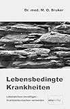 dr otto bruker lahnstein  Lebensbedingte Krankheiten: Lebenskrisen bewältigen - Krankheitsursachen vermeiden (Aus der Sprechstunde)