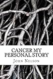 Cancer My Personal Story: Pulling the positives out of the negatives