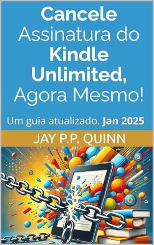 Cancele Assinatura do Kindle Unlimited, Agora Mesmo!: Um guia atualizado. Jan 2025 (Guias Kindle (Brasil))