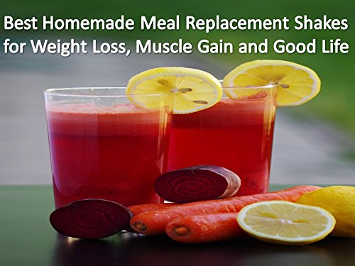 Best Homemade Meal Replacement Shakes for Weight Loss & Muscle Gain: 50 Natural Shakes for Fat Burning (DIY) (English Edition)