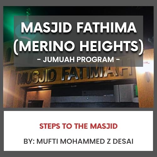 Steps to the Masjid by Mufti Muhammad Z Desai