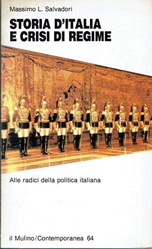 Storia d' Italia e crisi di regime. Saggio sulla politica italiana. 1861 - 1996.