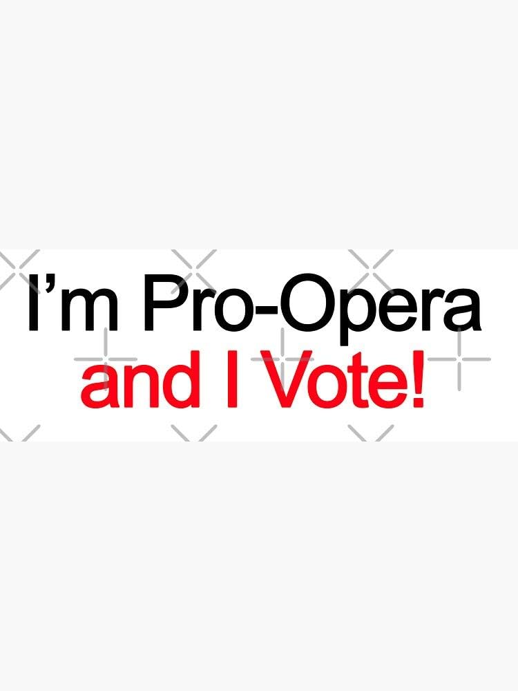 I'm Pro Opera and I Vote! Sticker - Sticker Graphic - Auto, Wall, Laptop, Cell, Truck Sticker for Windows, Cars, Trucks