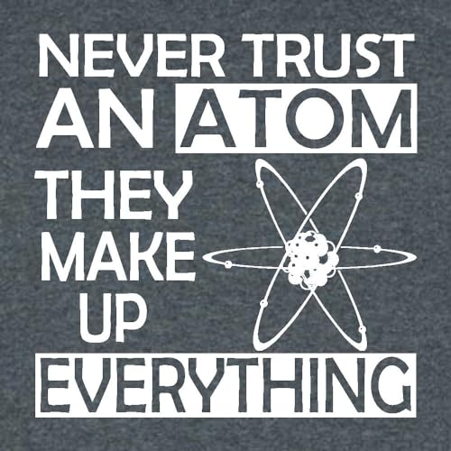 Go All Out Youth Never Trust an Atom They Make Up Everything Science T-Shirt3