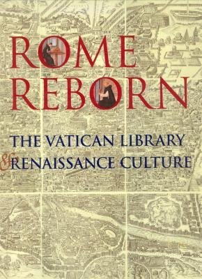 Rome reborn: The Vatican Library and Renaissance culture