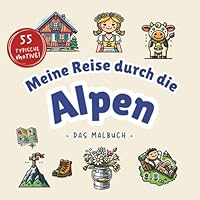Meine Reise durch die Alpen I 55 Motive I Kühe auf der Alm, Wanderer am Gipfelkreuz oder Murmeltiere im Gras: Das große Alpen Malbuch für kleine ... den nächsten Wanderurlaub! (German Edition) B0F662FRZ4 Book Cover
