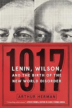 1917: Lenin, Wilson, and the Birth of the New World Disorder by [Arthur Herman]
