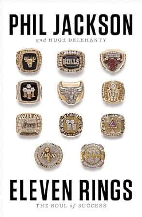 Eleven Rings: The Soul of Success: Jackson, Phil, Delehanty, Hugh ...