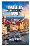 TALLIN GUÍA DE VIAJE 2025: Experimente la combinación perfecta de historia, cultura y naturaleza