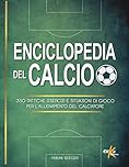 Enciclopedia del calcio. 350 tattiche, esercizi e situazioni di gioco per l'allenamento del calciatore. Ediz. illustrata in bianco e nero