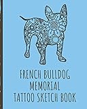  French Bulldog Memorial Tattoo Sketch Book: Tattoo Art Paper Pad  Doodle Design  Creative Journaling  Traditional  Rose  Free Hand  Lettering  ... Devotion  Parlors  Artistic Self Expression