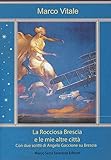 La rocciosa Brescia e le mie altre città. Con due scritti di Angelo Gaccione su Brescia