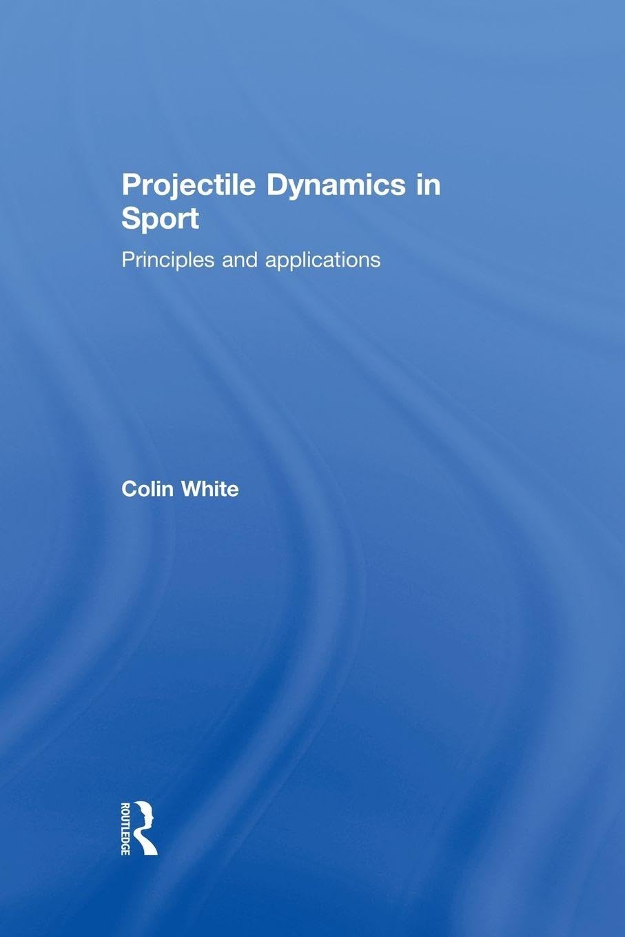 Projectile Dynamics in Sport: Principles and Applications