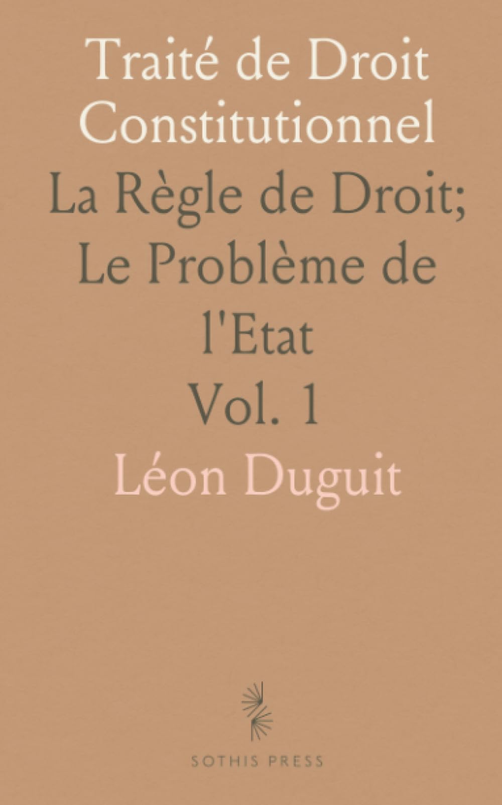 Traité de Droit Constitutionnel: La Règle de Droit; Le Problème de l'Etat