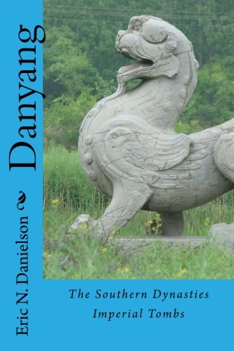 Danyang: The Southern Dynasties Imperial Tombs: 1 (China's Imperial Tombs)