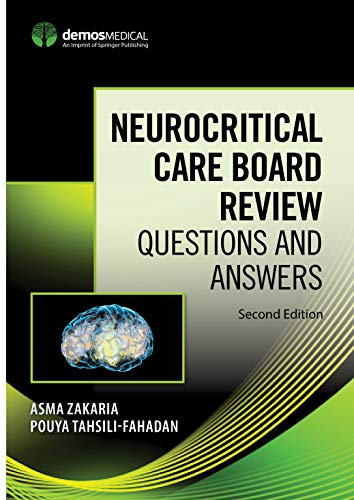 Neurocritical Care Board Review: Questions and Answers, Second Edition Neurocritical Care Board Review: Questions and Answers, Second Edition