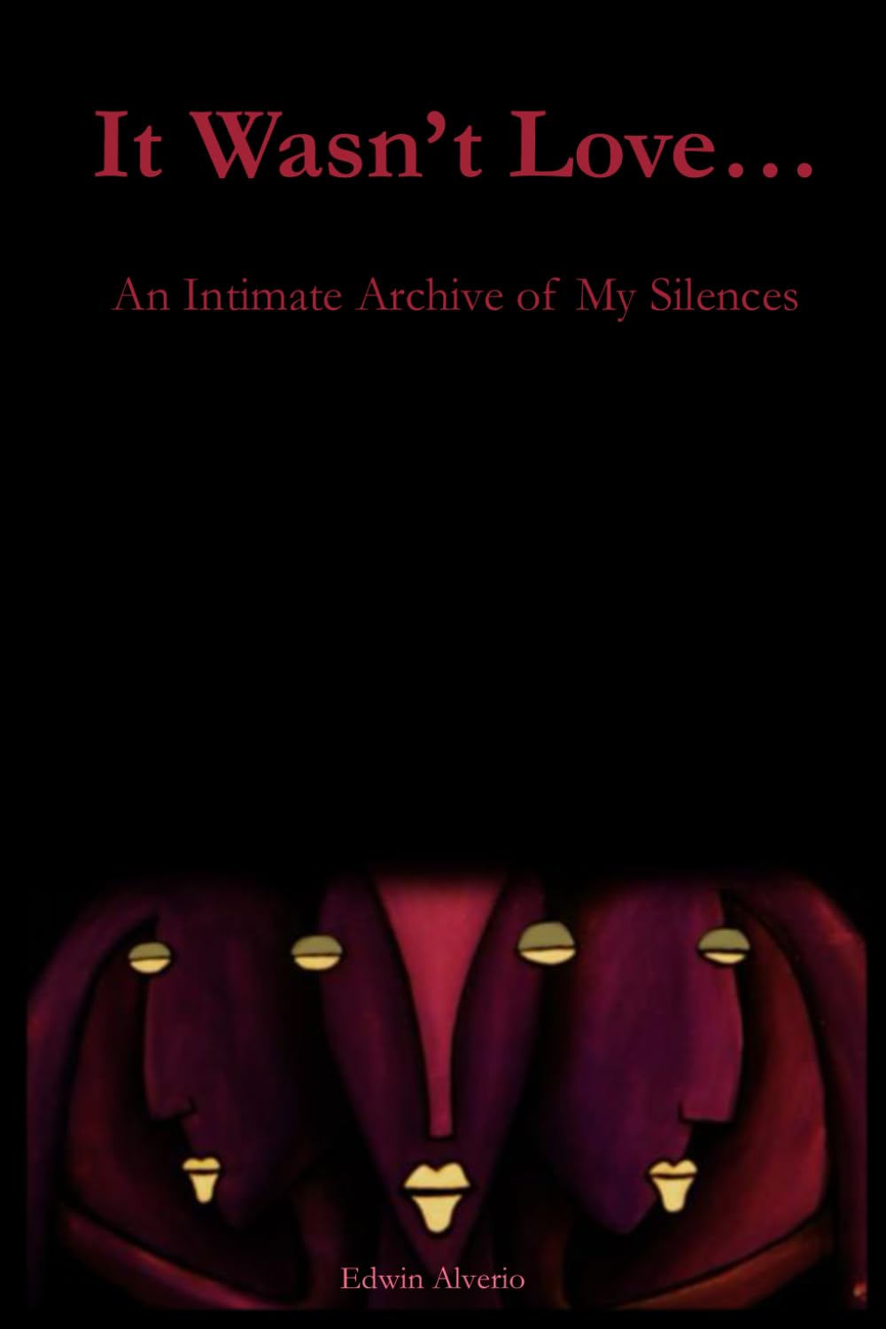 It Wasn’t Love…: An Intimate Archive of My Silences