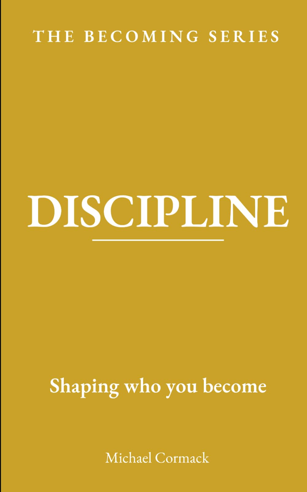 DISCIPLINE: Shaping who you become: 2 (The Becoming Series)