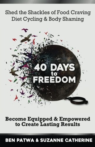 40 Days To Freedom: Shed the Shackles of Food Craving, Diet Cycling & Body Shaming 40 Days To Freedom: Shed the Shackles of Food Craving, Diet Cycling & Body Shaming