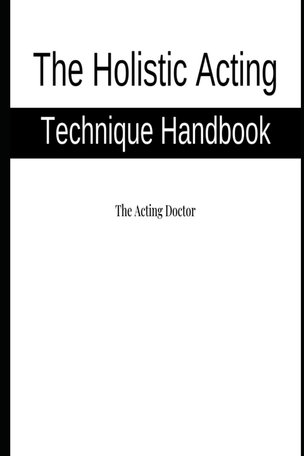 The Holistic Acting Technique Handbook