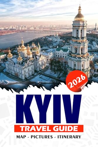 KYIV TRAVEL GUIDE 2026: Discover Iconic Landmarks, Hidden Gems, Culture, and Essential Tips for an Unforgettable Journey
