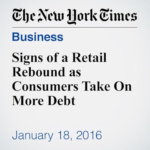 Signs of a Retail Rebound as Consumers Take On More Debt cover art