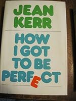How I Got to Be Perfect 0449240398 Book Cover
