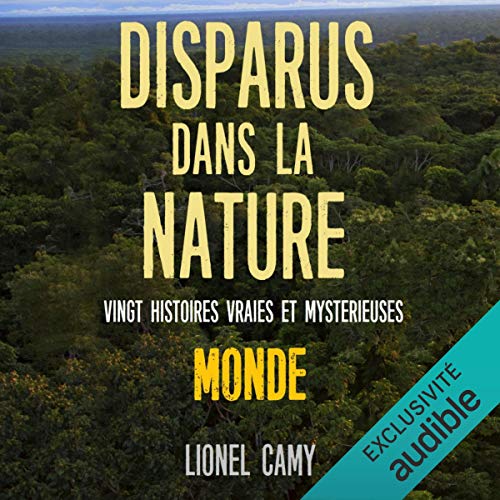 Disparus dans la nature: Vingt histoires vraies et mystérieuses. MONDE