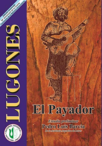 El payador: Leopoldo Lugones - Obras selectas 5 (PEDRO LUIS BARCIA - OBRA COMPLETA nº 4)