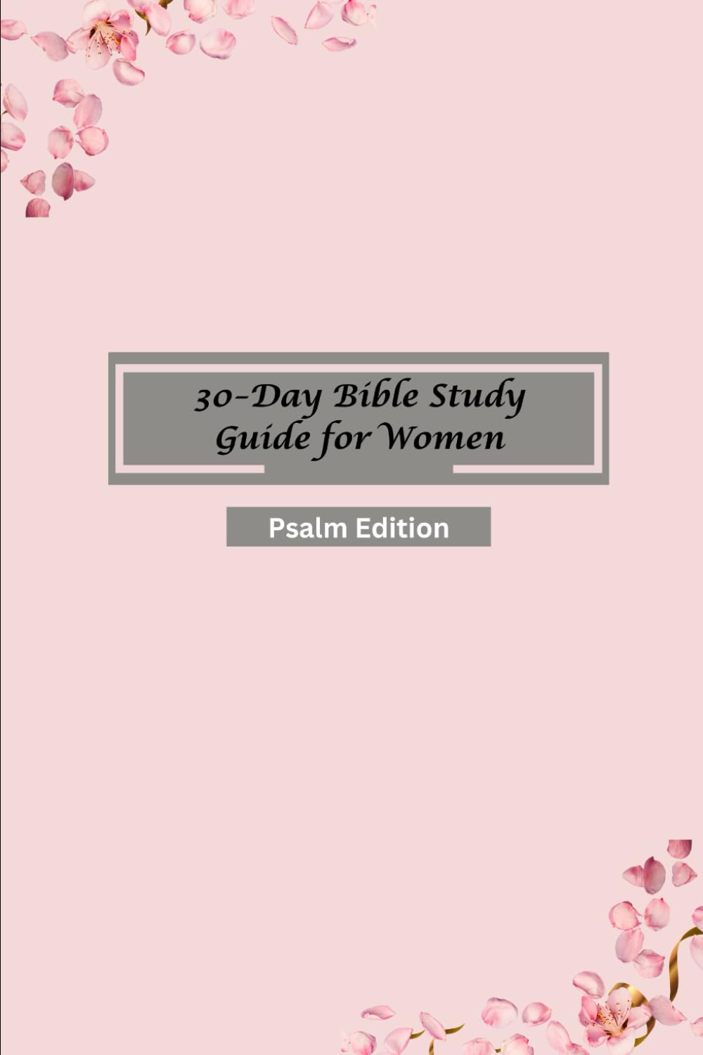 30-Day Bible Study Guide for Women: Psalm Edition