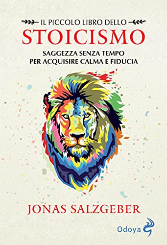 Il piccolo libro dello stoicismo: Saggezza senza tempo per acquisire calma e fid