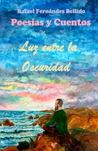 Luz entre la Oscuridad: Poemario de versos tradicionales sobre el amor y la vida, además de microrrelatos en prosa que hablan del papel del hombre en ... está ilustrado con 56 pinturas y 16 dibujos.
